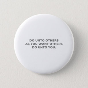 Do Unto Others As You Want Others Do Unto You 6 Cm Round Badge