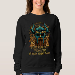 Do Viking Stuff With My Viking Friends  Norwegian  Sweatshirt