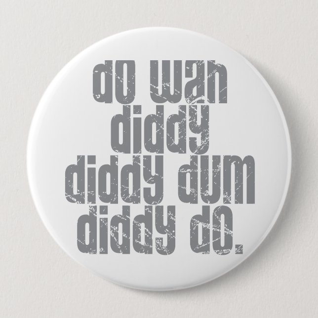 Do Wah Diddy... 10 Cm Round Badge (Front)