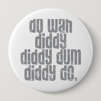 Do Wah Diddy... 10 Cm Round Badge