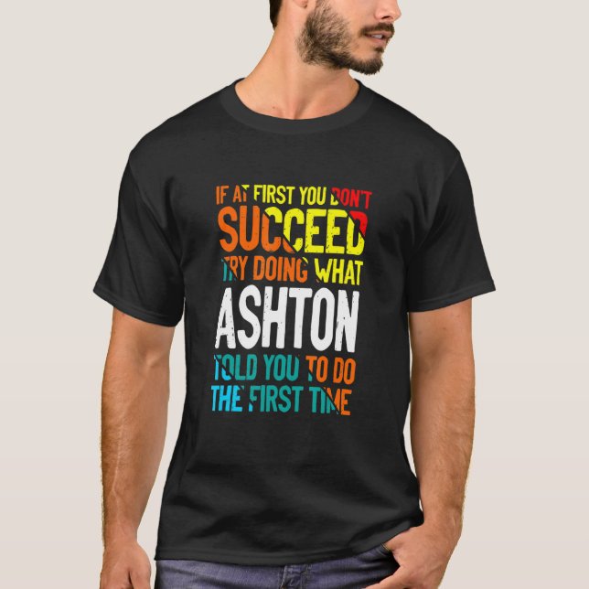 Do What Ashton Told You to Do Name Sayings Nicknam T-Shirt (Front)