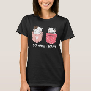 Do What I Want Cats Cup Pocket Kitten Sarcasm Hear T-Shirt