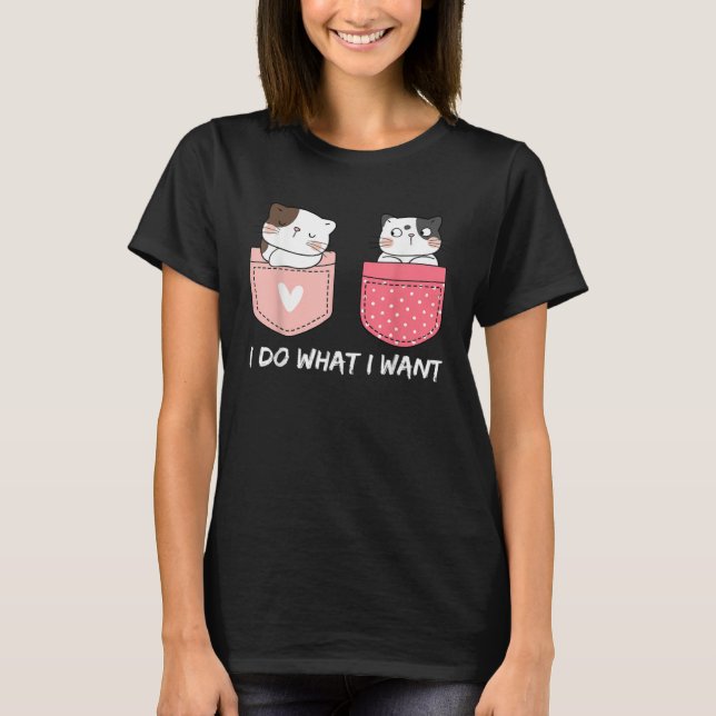 Do What I Want Cats Cup Pocket Kitten Sarcasm Hear T-Shirt (Front)