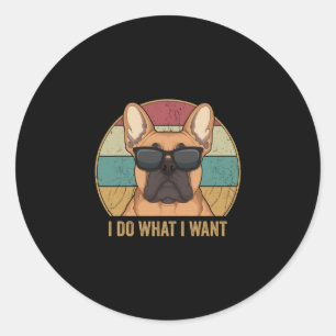 Do What I Want French Bulldog Frenchie Dog Owner Classic Round Sticker