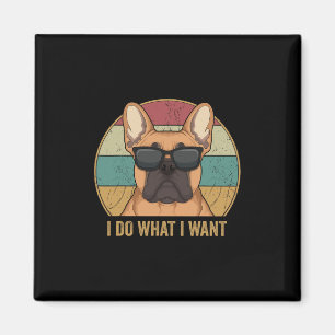 Do What I Want French Bulldog Frenchie Dog Owner Magnet