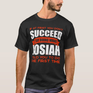 Do What Josiah Told You to Do Friends Name Buddy N T-Shirt