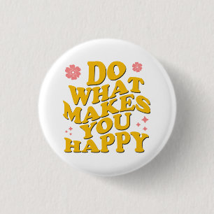 Do What Makes You Happy 3 Cm Round Badge