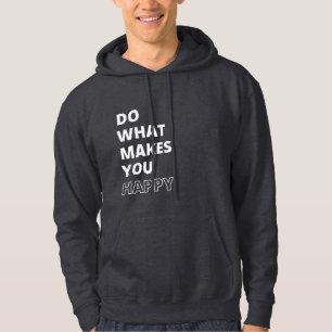 Do What Makes You Happy Inspirational Quote Hoodie