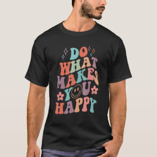Do What Makes You Happy Motivation Quote Men Women T-Shirt