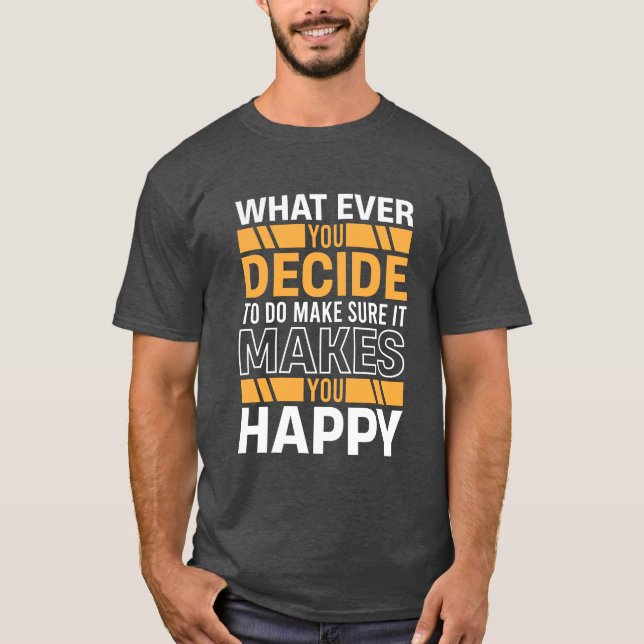 Do What Makes You Happy Motivational Quote T-Shirt (Front)