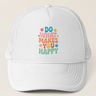 Do What Makes You Happy - Motivational Trucker Hat