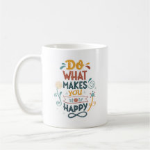 Do What Makes You Happy Mugs & Cups Design