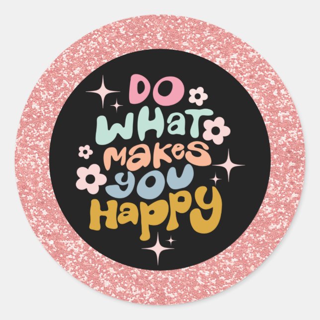 Do What Makes You Happy Quote Pink Glitter  Classic Round Sticker (Front)