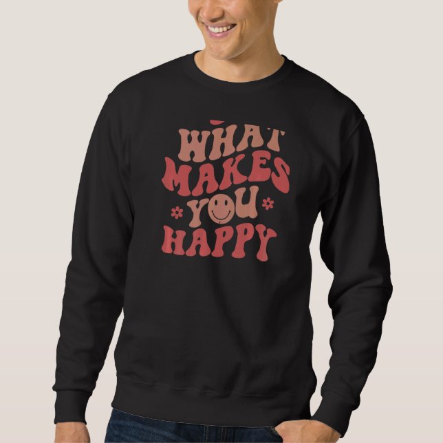 Do What Makes You Happy   Sweatshirt (Front)