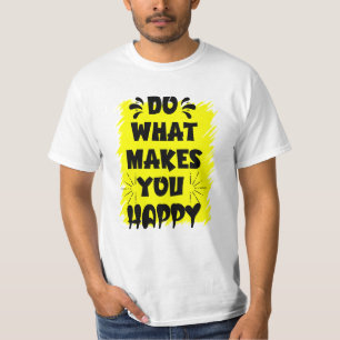 Do What Makes You Happy T-Shirt