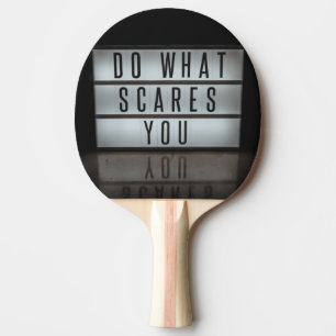Do What Scares You, take risks Ping Pong Paddle