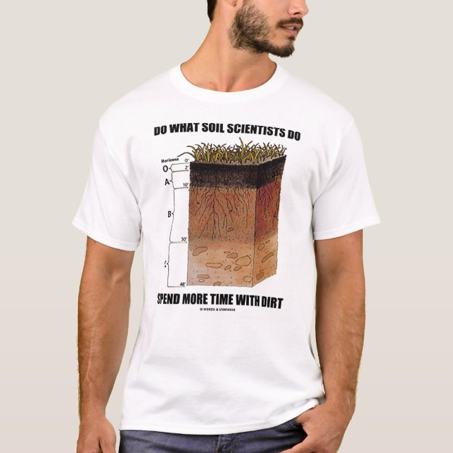 Do What Soil Scientists Do Spend More Time Dirt T-Shirt (Front)