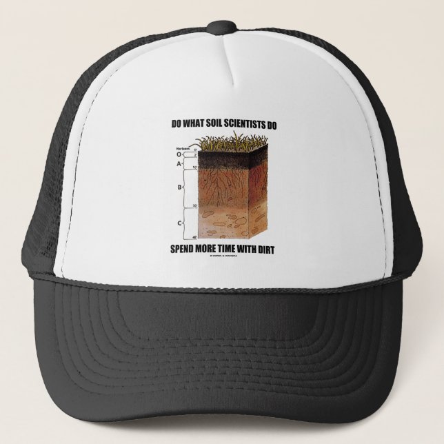 Do What Soil Scientists Do Spend More Time Dirt Trucker Hat (Front)