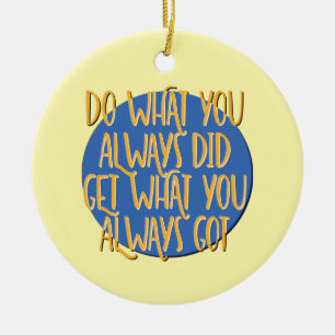 Do What You Always Did 12 Step AA Recovery Slogan Ceramic Ornament