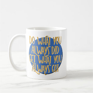 Do What You Always Did Recovery Slogan Coffee Mug