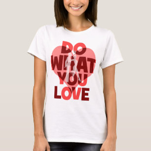 do what you love dance T-Shirt
