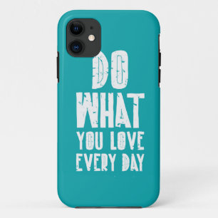 Do What You Love Every Day iPhone 11 Case