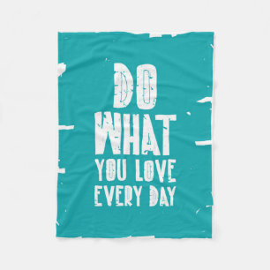 Do What You Love Every Day Fleece Blanket