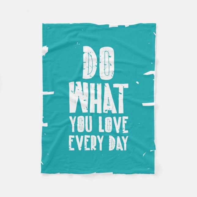 Do What You Love Every Day Fleece Blanket (Front)