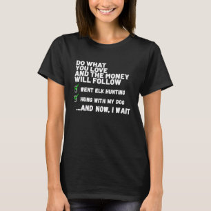 Do What You Love Hung With My Dog ELK Hunting T-Shirt