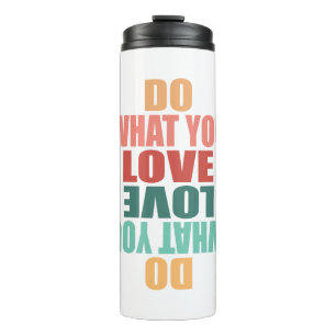 Do What You Love Love What You Do - Motivational Thermal Tumbler