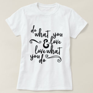 Do what you love & love what you do T-Shirt