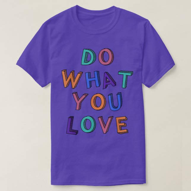 Do What You Love Motivation Inspiration Quote Colo T-Shirt (Design Front)