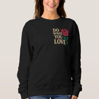 DO WHAT YOU LOVE – Motivational Rose Art Sweatshirt