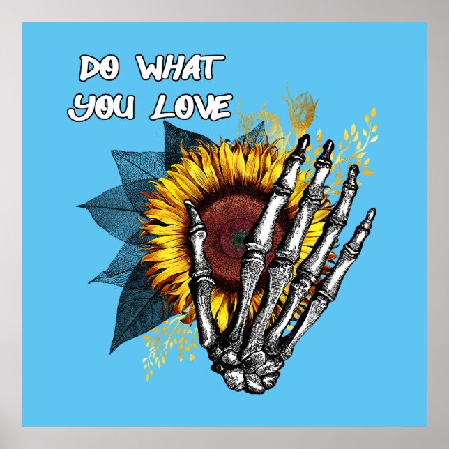 Do What You Love - Skeleton Hand and Sunflower Poster (Front)