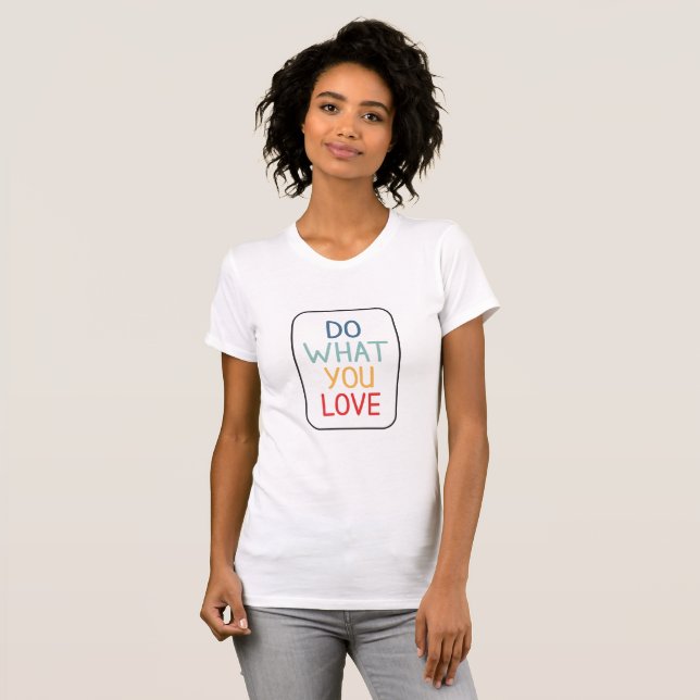Do what you love T-Shirt (Front Full)
