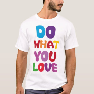 Do WHAT you LOve T-Shirt