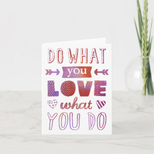 "Do what you LOVE what you do" inspirational Card