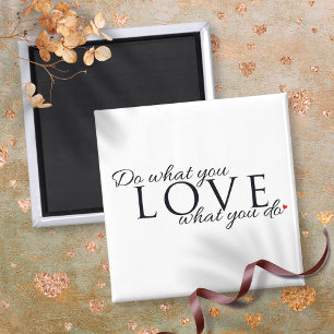 Do What You Love What You Do Inspirational Quote Magnet