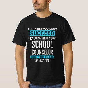 Do what your School Counsellor told you the first  T-Shirt