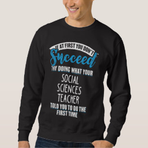 Do What Your Social Sciences Teacher Told You Grap Sweatshirt