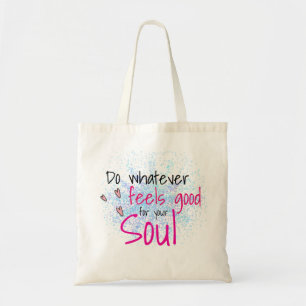 Do Whatever Feels Good For Your Soul Motivational Tote Bag