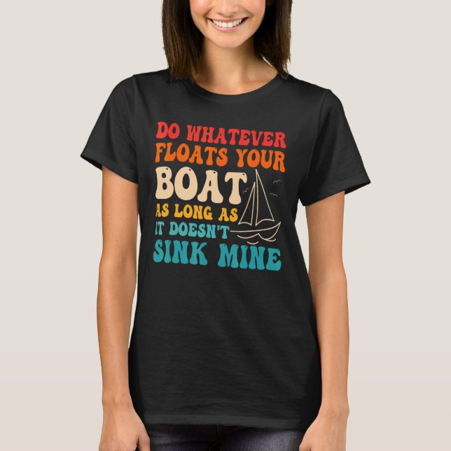 Do Whatever Floats Your Boat As Long As It Doesn't T-Shirt (Front)