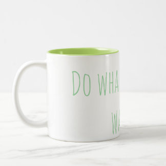 "Do whatever you want" Mug