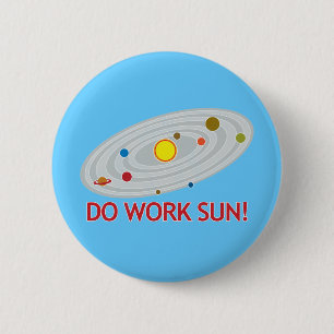 Do Work Sun! 6 Cm Round Badge