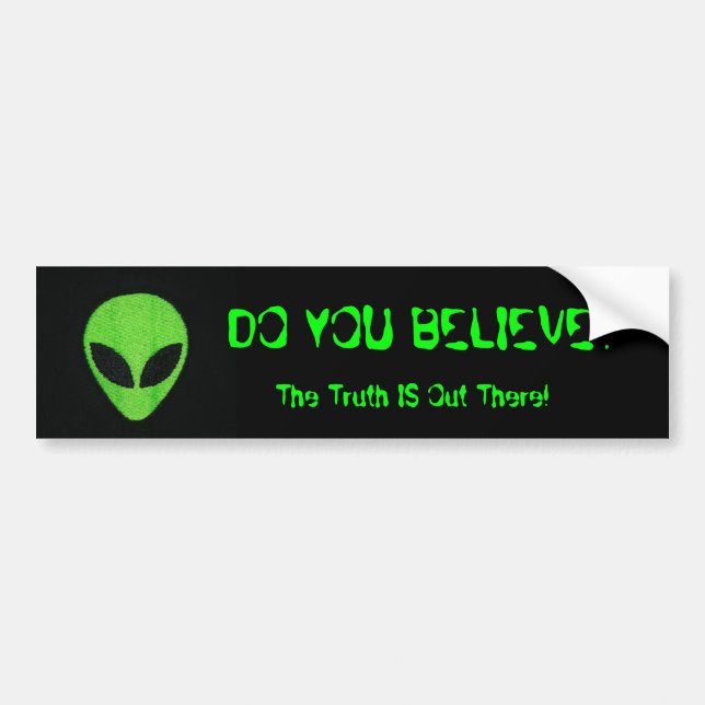 DO YOU BELIEVE?, Alien Bumper Sticker (Front)
