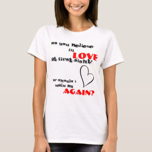 do you believe in love at first sight? T-Shirt