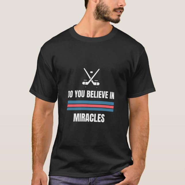 Do You Believe In Miracles American Hockey T-Shirt (Front)