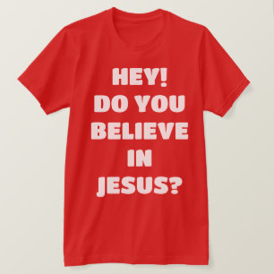 Do You Believe Jesus Evangelism Christian T-Shirt