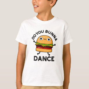 Do You Bunna Dance Funny Bun Pun  T-Shirt