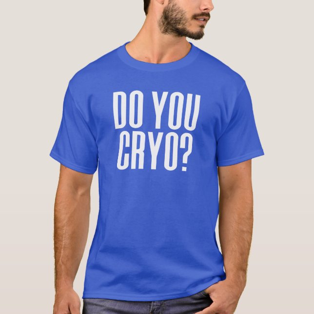 Do You Cryo? Ice Bath Cold Therapy Cryotherapy T-Shirt (Front)